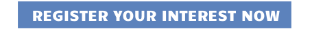 REGISTER YOUR INTEREST NOW