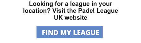 Looking for a league in your location? Visit the Padel League UK website FIND MY LEAGUE